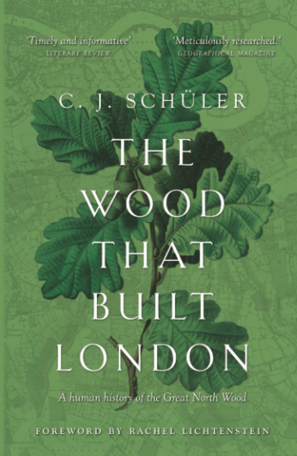 The Wood That Built London: A Human History of the Great North Wood By Schuler