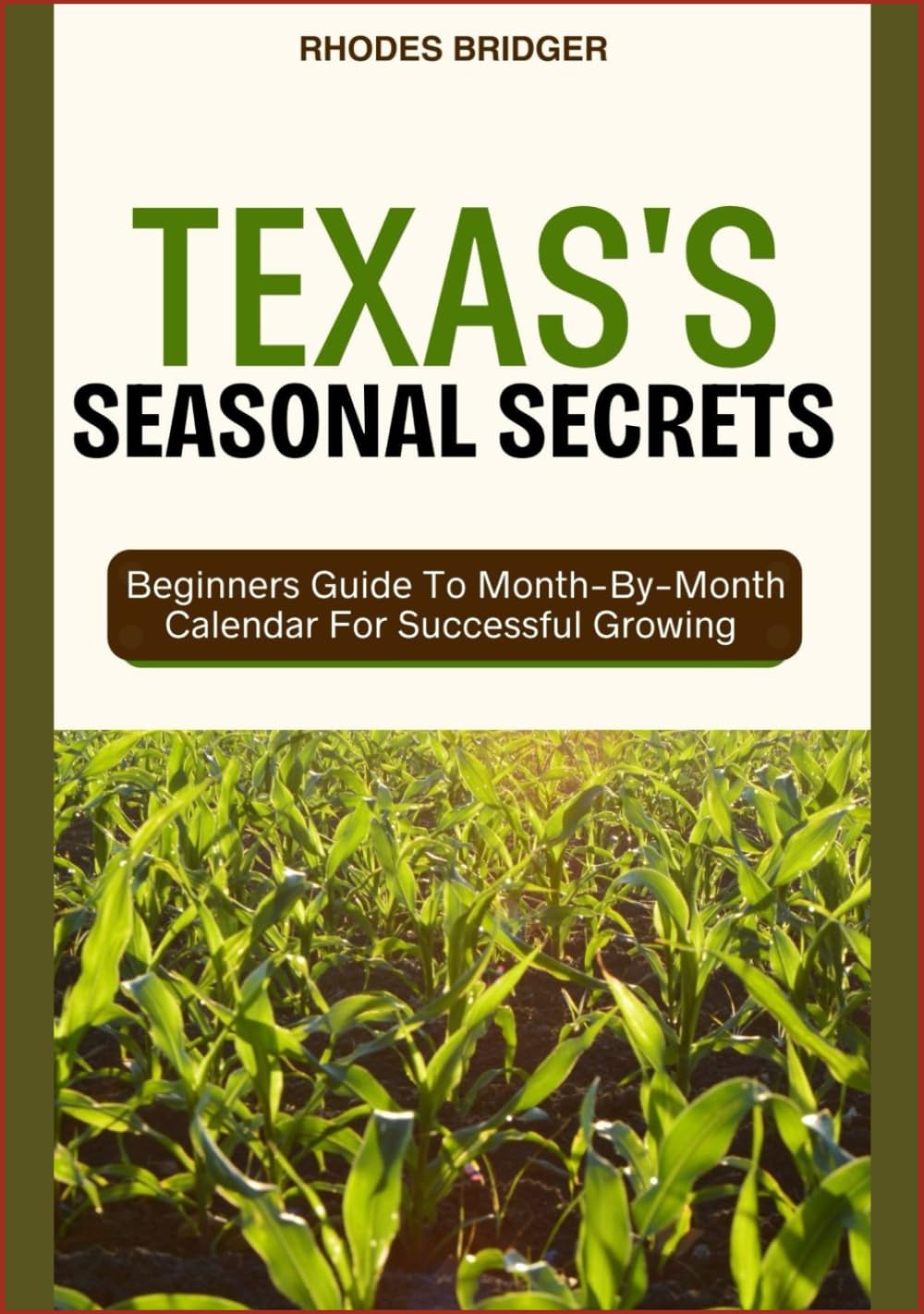 TEXAS’S SEASONAL SECRETS: Beginners Guide To Month-By-Month Calendar For Successful Growing      Hardcover – April 15, 2025