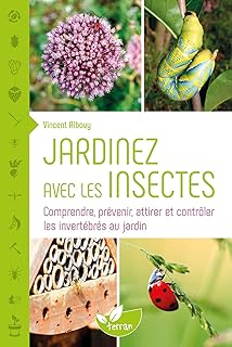 Jardinez avec les insectes - Comprendre, prévenir, attirer et contrôler les invertébrés au jardin