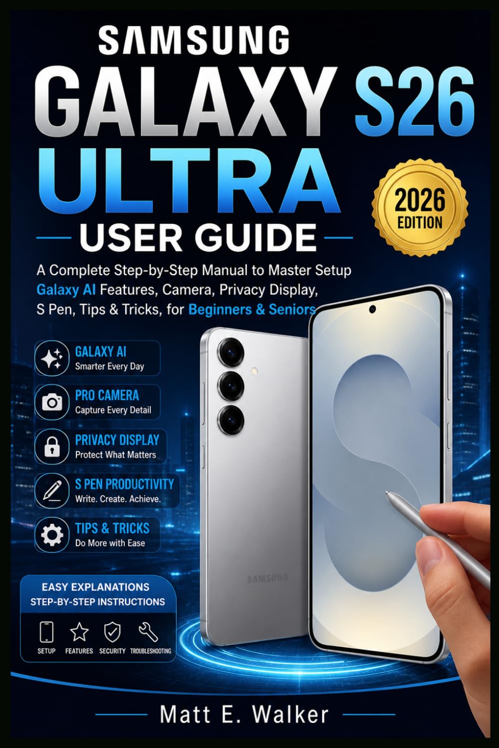 SAMSUNG GALAXY S26 ULTRA USER GUIDE: A Complete Step-by-Step Manual to Master Setup 2026 Galaxy AI Features Camera, Privacy Display, S Pen Tips & Tricks, for Beginners & Seniors