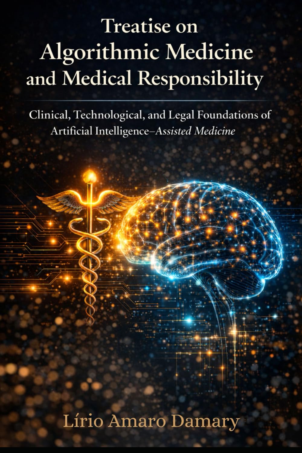 Treatise on Algorithmic Medicine and Medical Responsibility: Clinical, Technological, and Legal Foundations of Artificial Intelligence–Assisted Medicine
