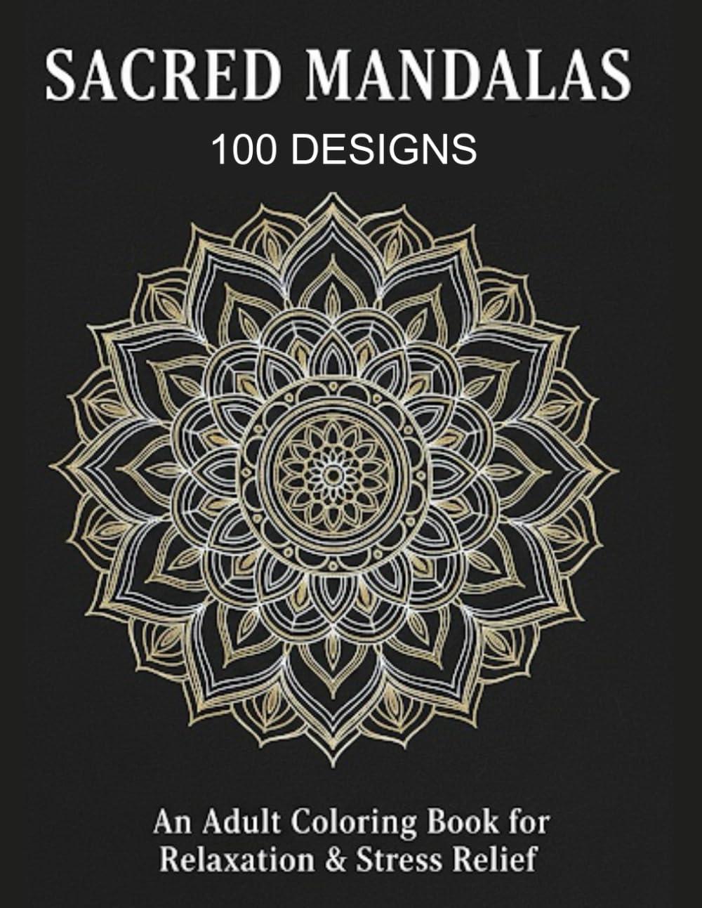 Sacred Mandalas Coloring Book: 100 Designs for Relaxation, Stress Relief & Mindfulness