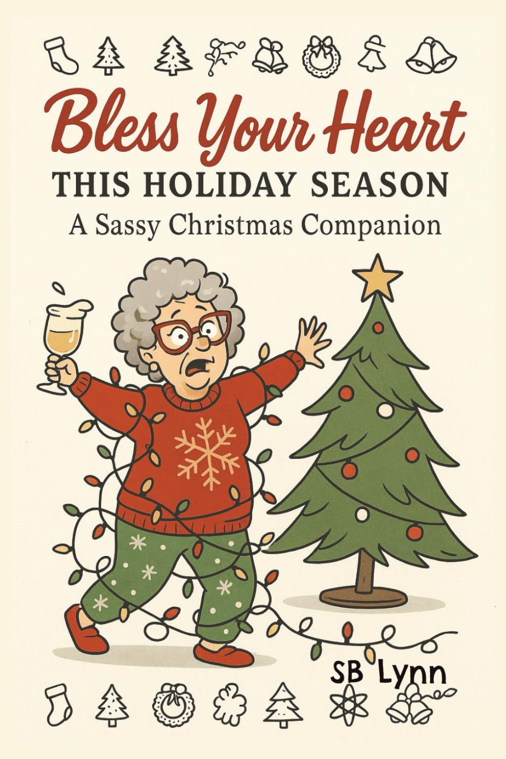 Bless Your Heart This Holiday Season: A Funny Christmas Humor Book of Sassy Quotes & Festive Chaos: 180 Hilarious Holiday Quotes for Adults, Moms, and Anyone Surviving Christmas