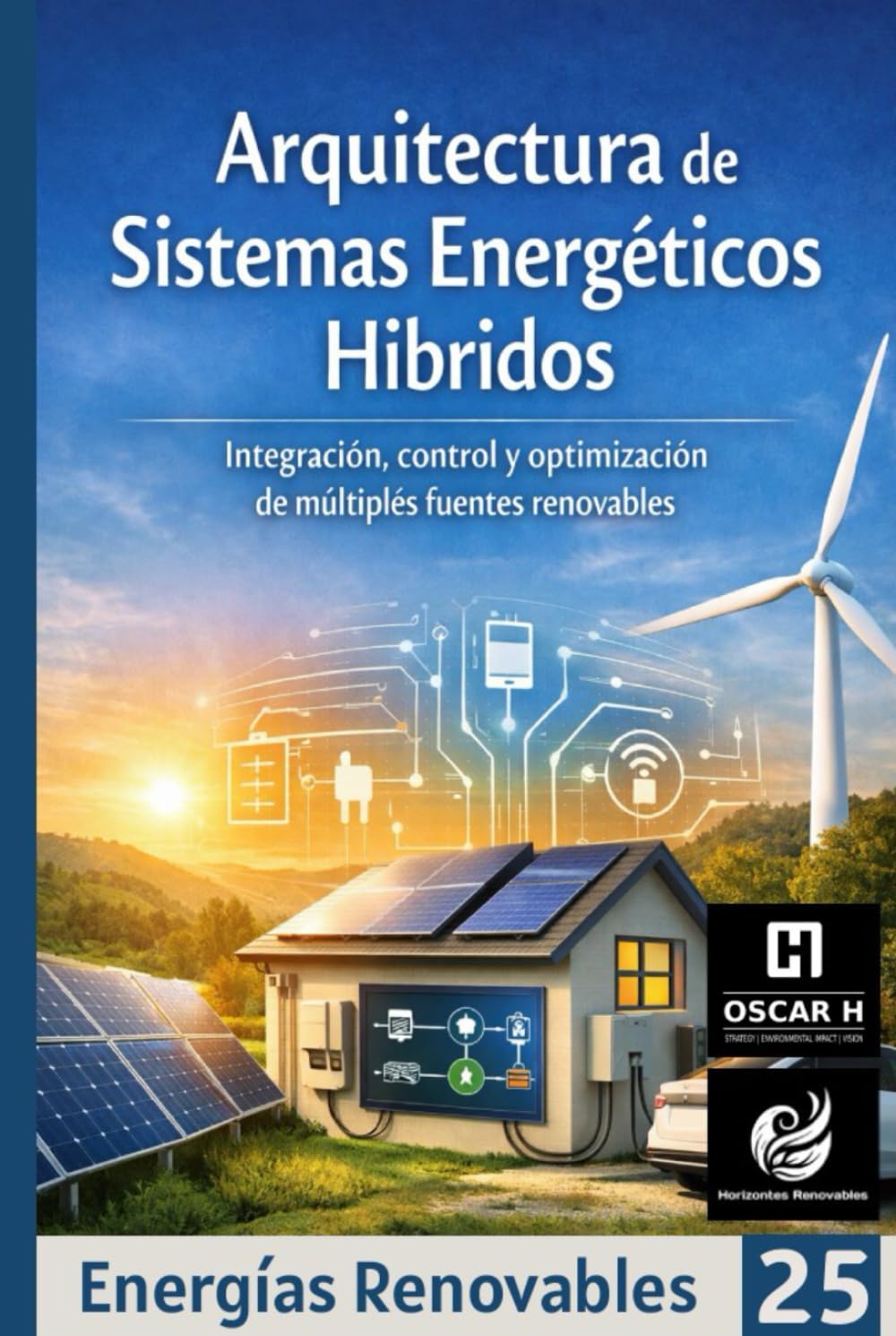 Arquitectura de Sistemas Energéticos Híbridos: Integración, control y optimización de múltiples fuentes renovables (ENERGIAS RENOVABLES)