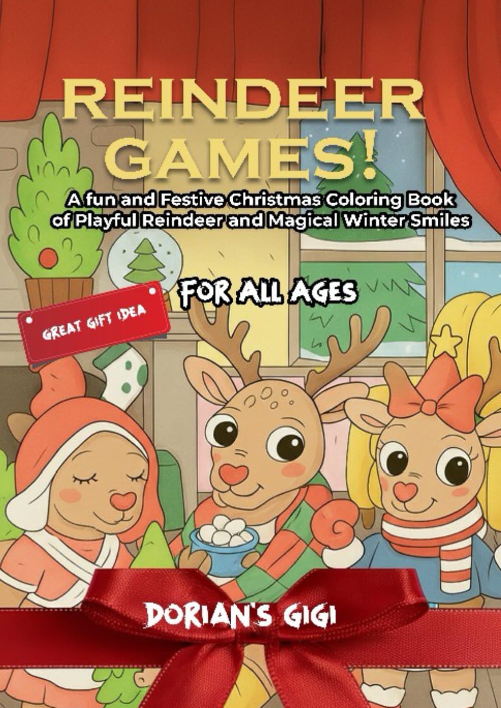 REINDEER GAMES!: A FUN AND FESTIVE CHRISTMAS COLORING BOOK OF PLAYFUL REINDEER AND MAGICAL WINTER SMILES