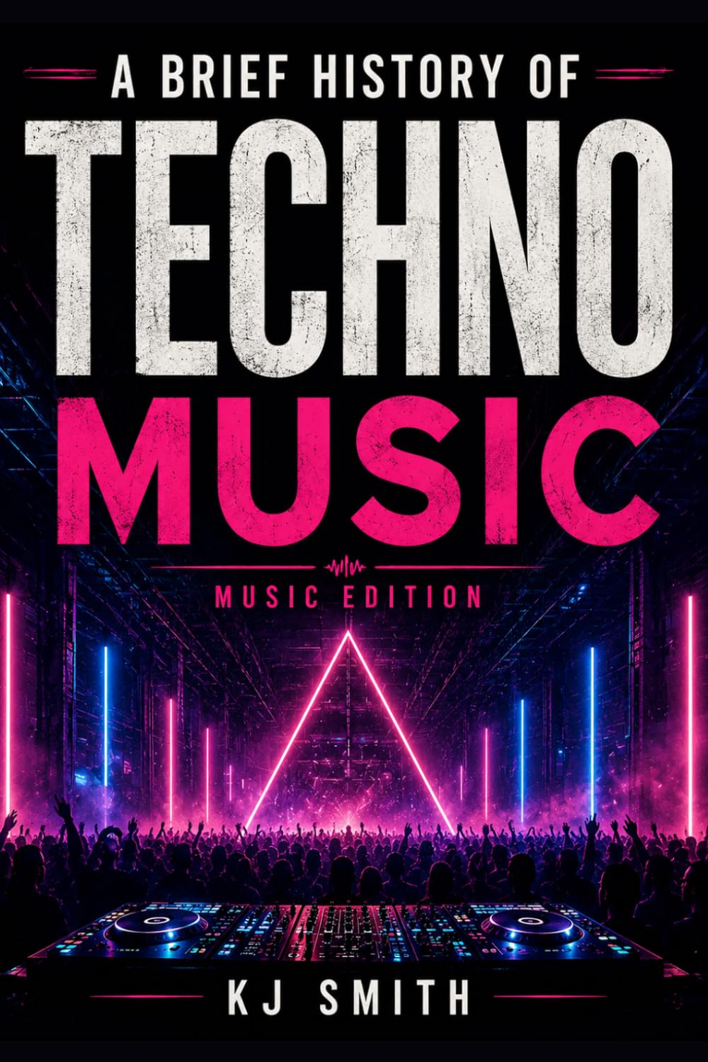 A Brief History of Techno Music (A Brief History of - Music Edition)