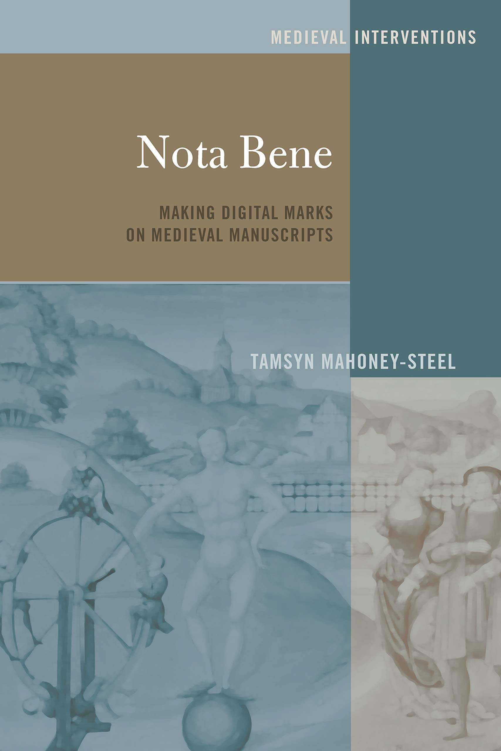 Nota Bene: Making Digital Marks on Medieval Manuscripts (Medieval Interventions Book 3)