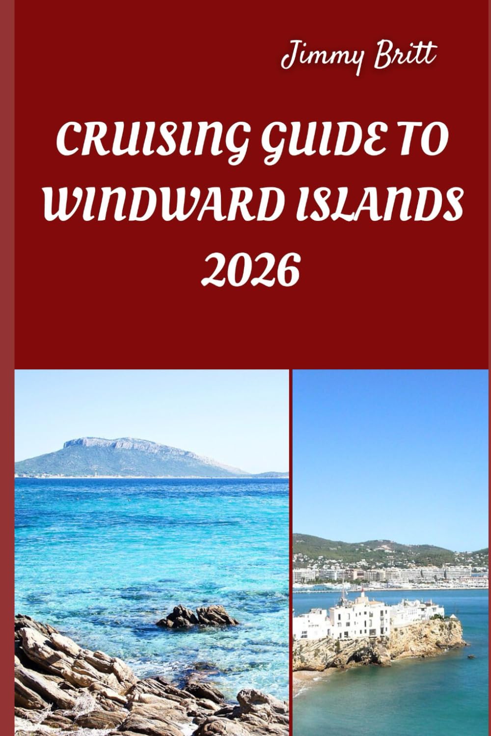 CRUISING GUIDE TO WINDWARD ISLANDS 2026: Navigating Pristine Waters, Hidden Anchorages, and Unforgettable Caribbean Sailing Adventures