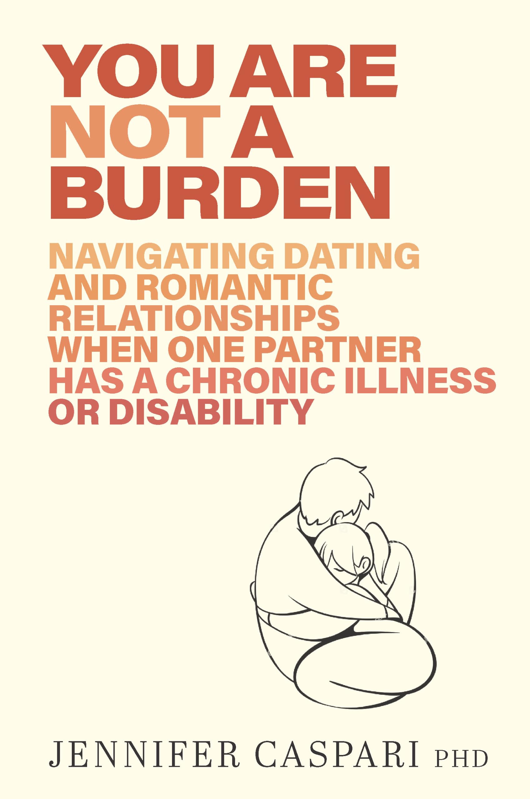 You Are Not a Burden: Navigating Dating and Romantic Relationships When One Partner Has a Chronic Illness or Disability