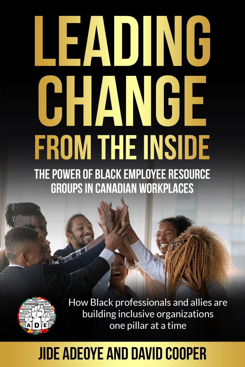 Leading Change From The Inside: The Power Of Black Employee Resource Groups In Canadian Workplaces: How Black Professionals and Allies are Building Inclusive Organizations One Pillar At A Time