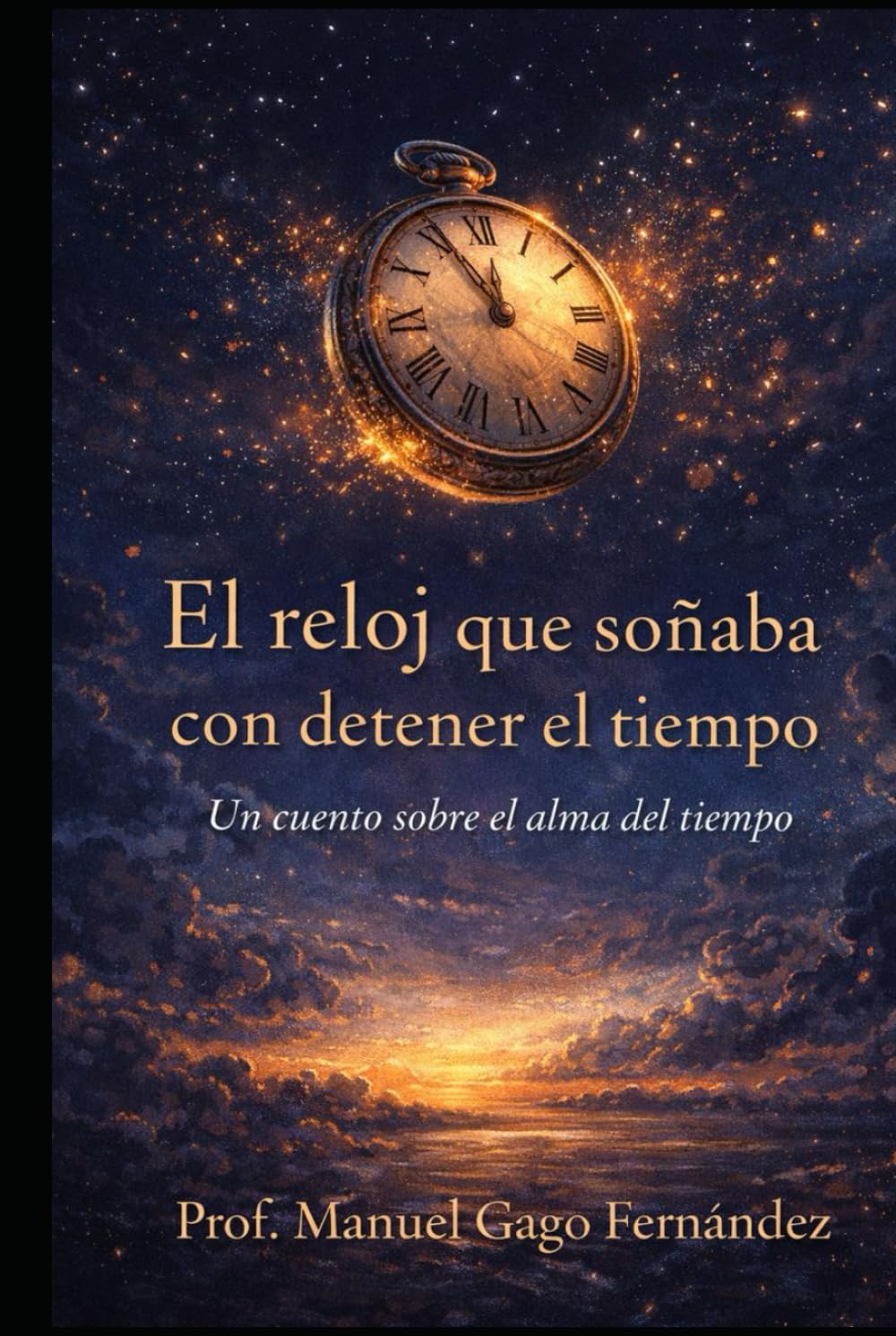 El reloj que soñaba con detener el tiempo: Un cuento sobre el alma del tiempo