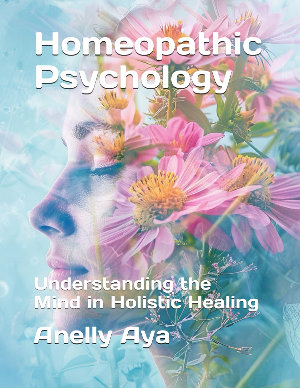 Homeopathic Psychology: Understanding the Mind in Holistic Healing
