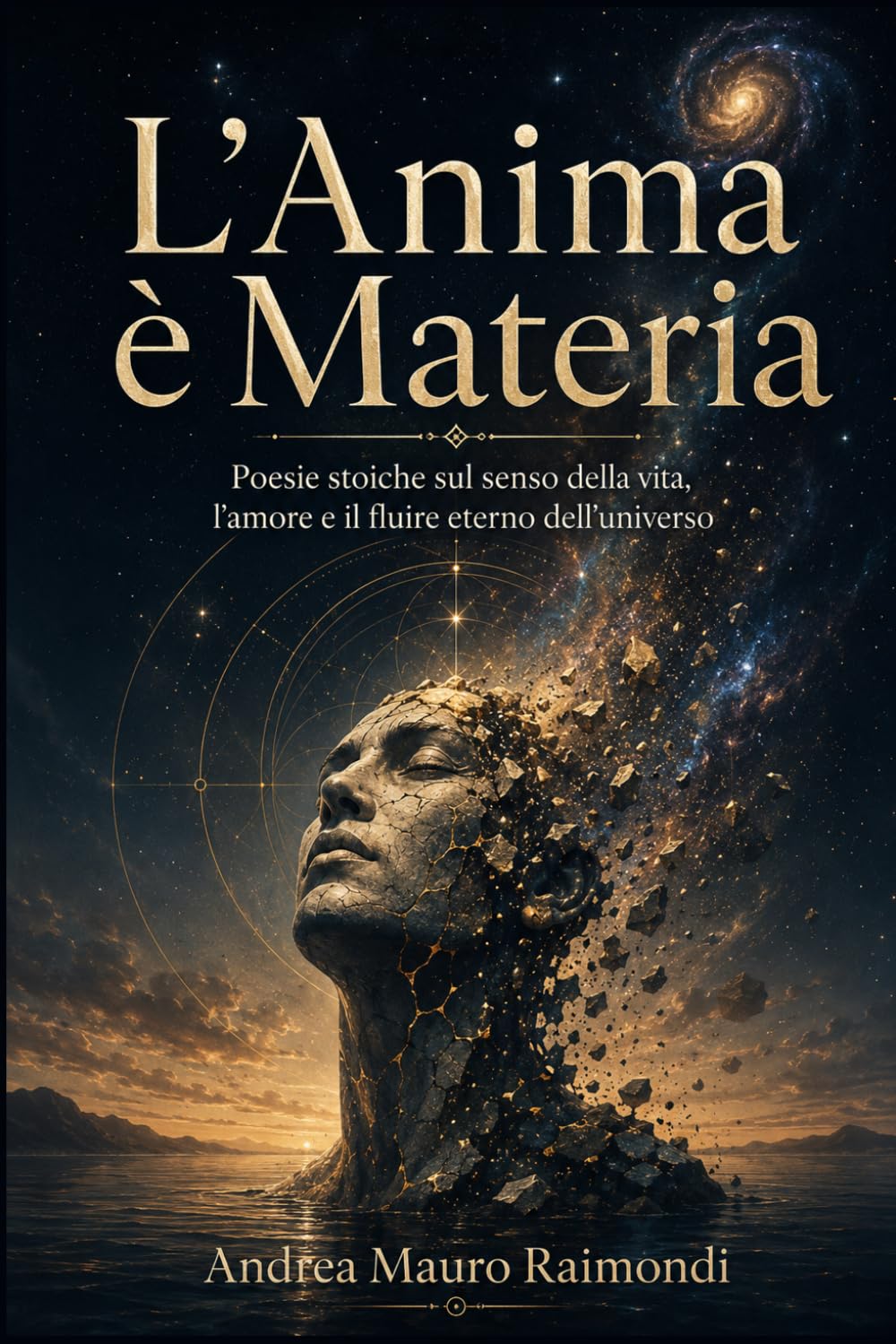 L’Anima è Materia: Poesie stoiche sul senso della vita, l’amore e il fluire eterno dell’universo