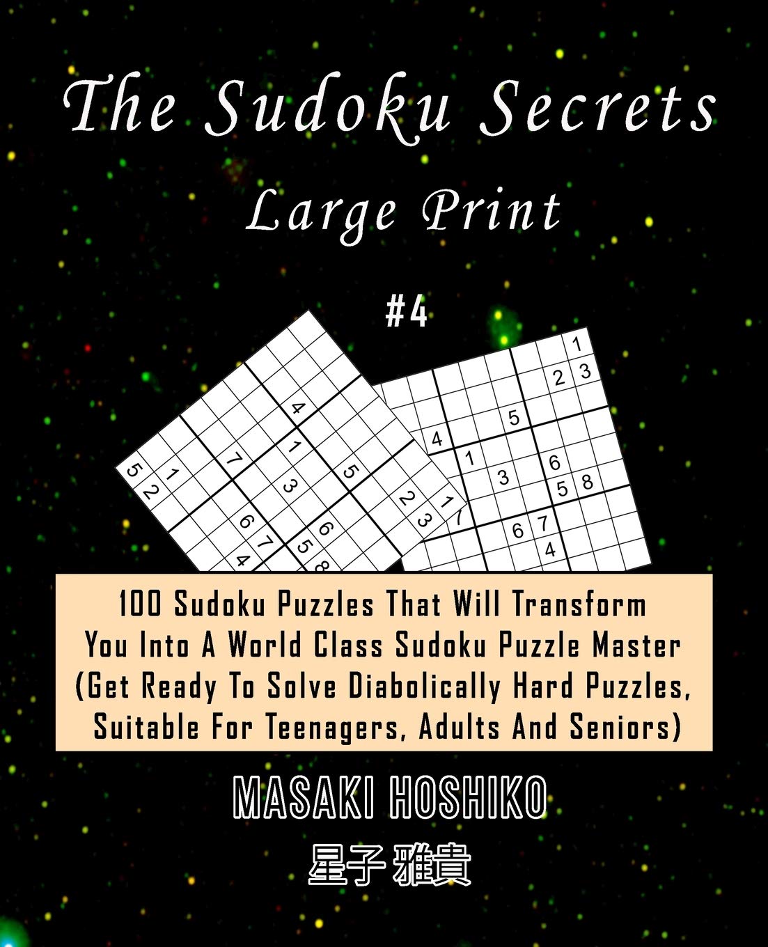 The Sudoku Secrets - Large Print #4: 100 Sudoku Puzzles That Will Transform You Into A World Class Sudoku Puzzle Master (Get Ready To Solve ... Suitable For Teenagers, Adults And Seniors)