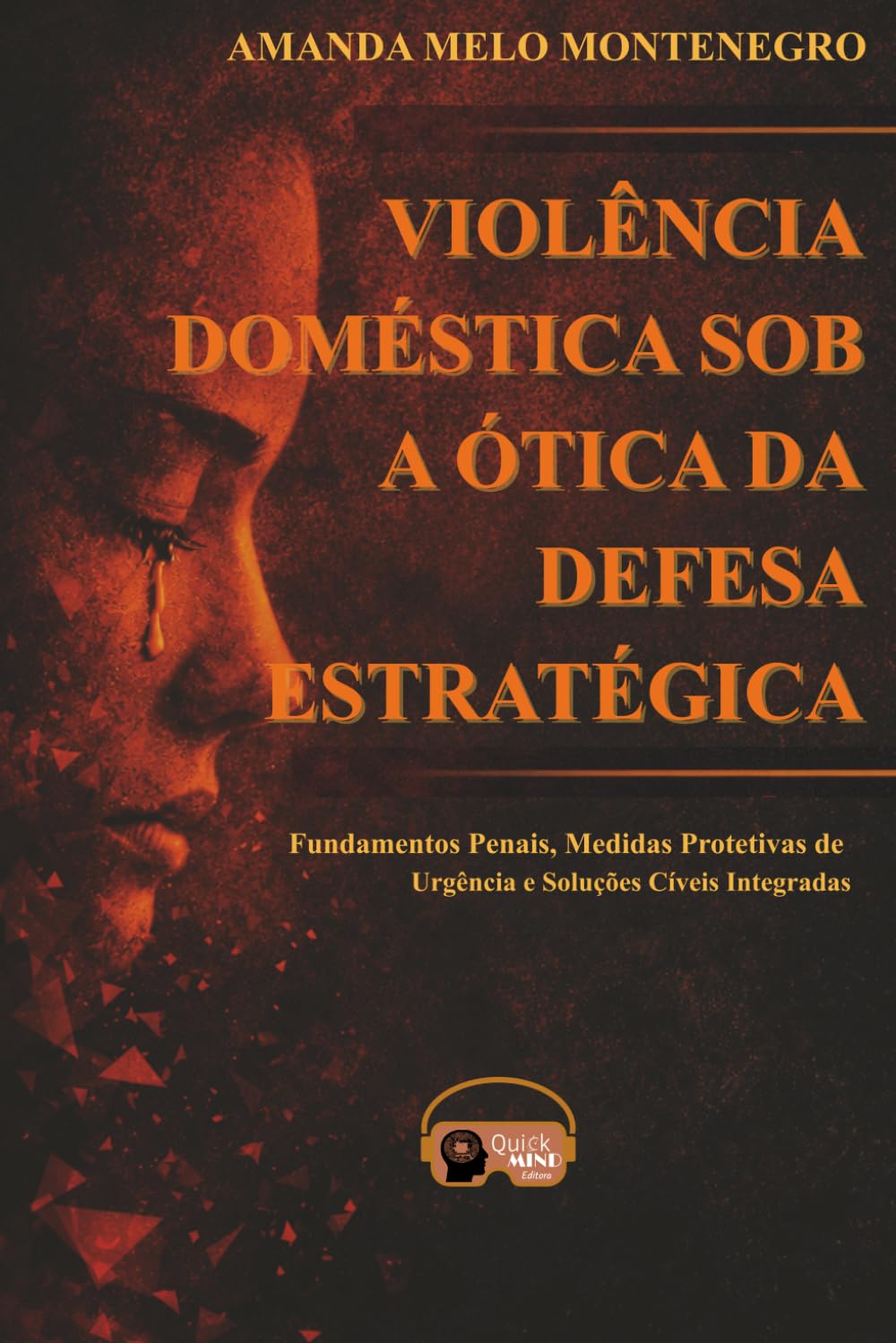 VIOLÊNCIA DOMÉSTICA SOB A ÓTICA DA DEFESA ESTRATÉGICA: Fundamentos penais, medidas protetivas de urgência e soluções cíveis integradas