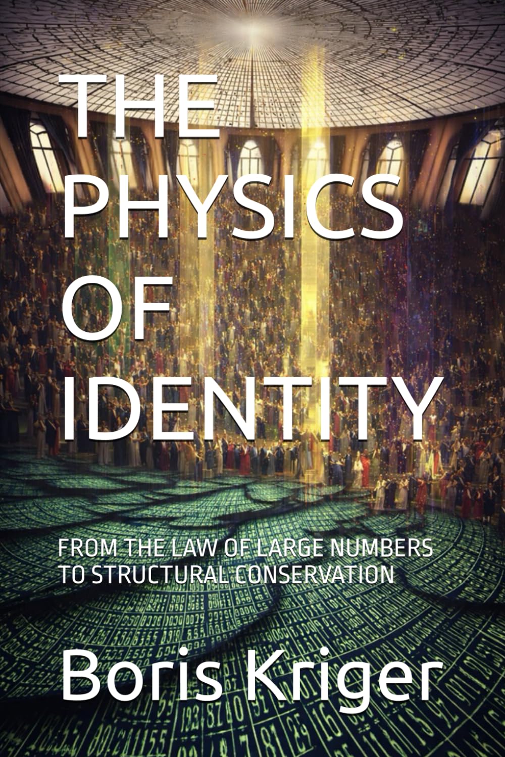 THE PHYSICS OF IDENTITY: FROM THE LAW OF LARGE NUMBERS TO STRUCTURAL CONSERVATION (SCIENCE AND COSMOS)