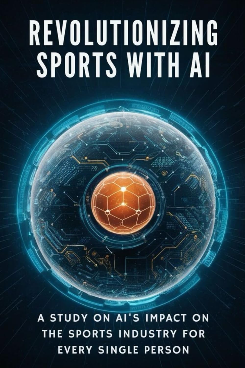 Revolutionizing Sports with AI: A Study on AI's Impact on the Sports Industry for Every Single Person
