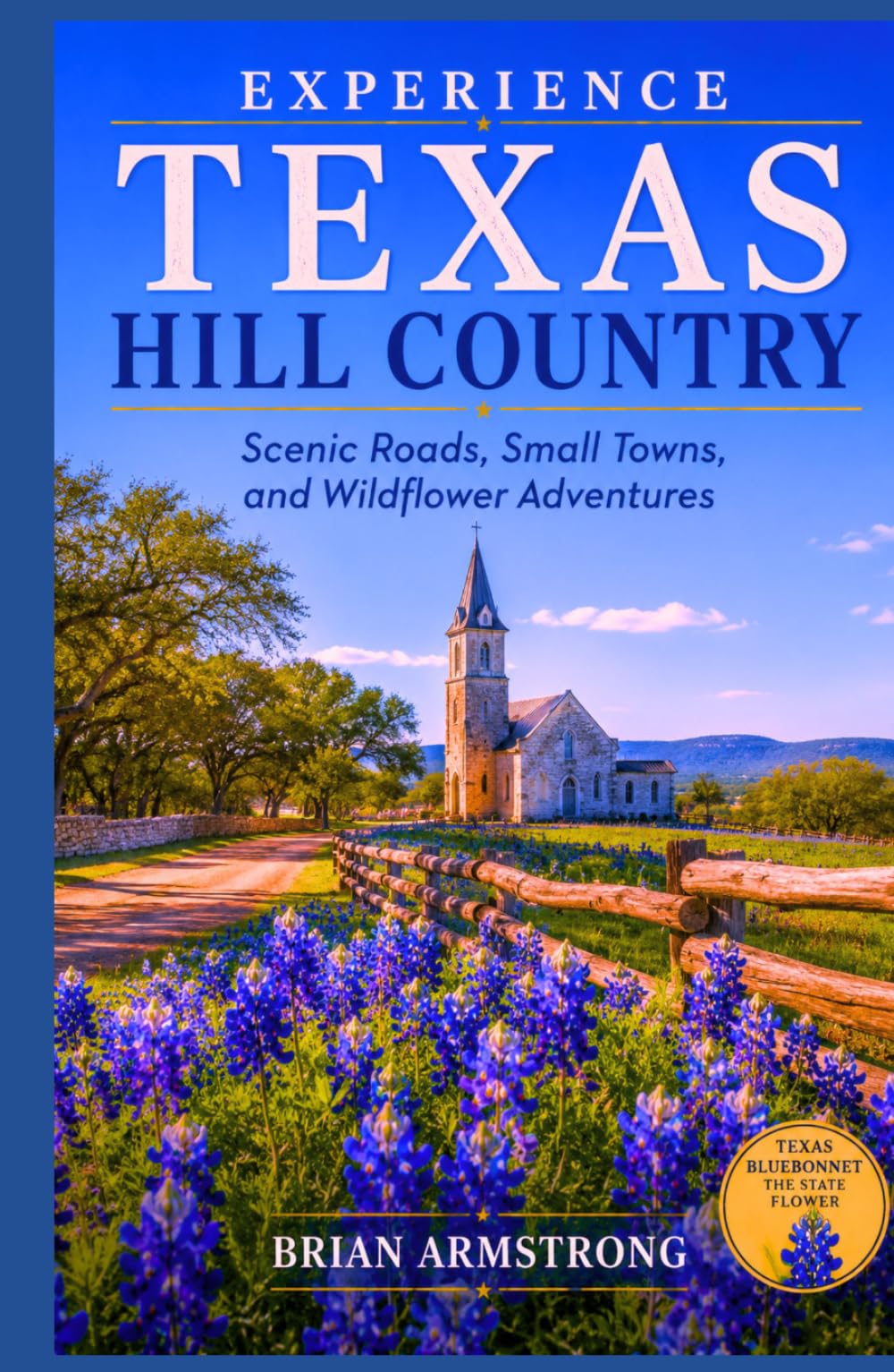 Experience Texas Hill Country: Scenic Roads, Small Towns, and Wildflower Adventures