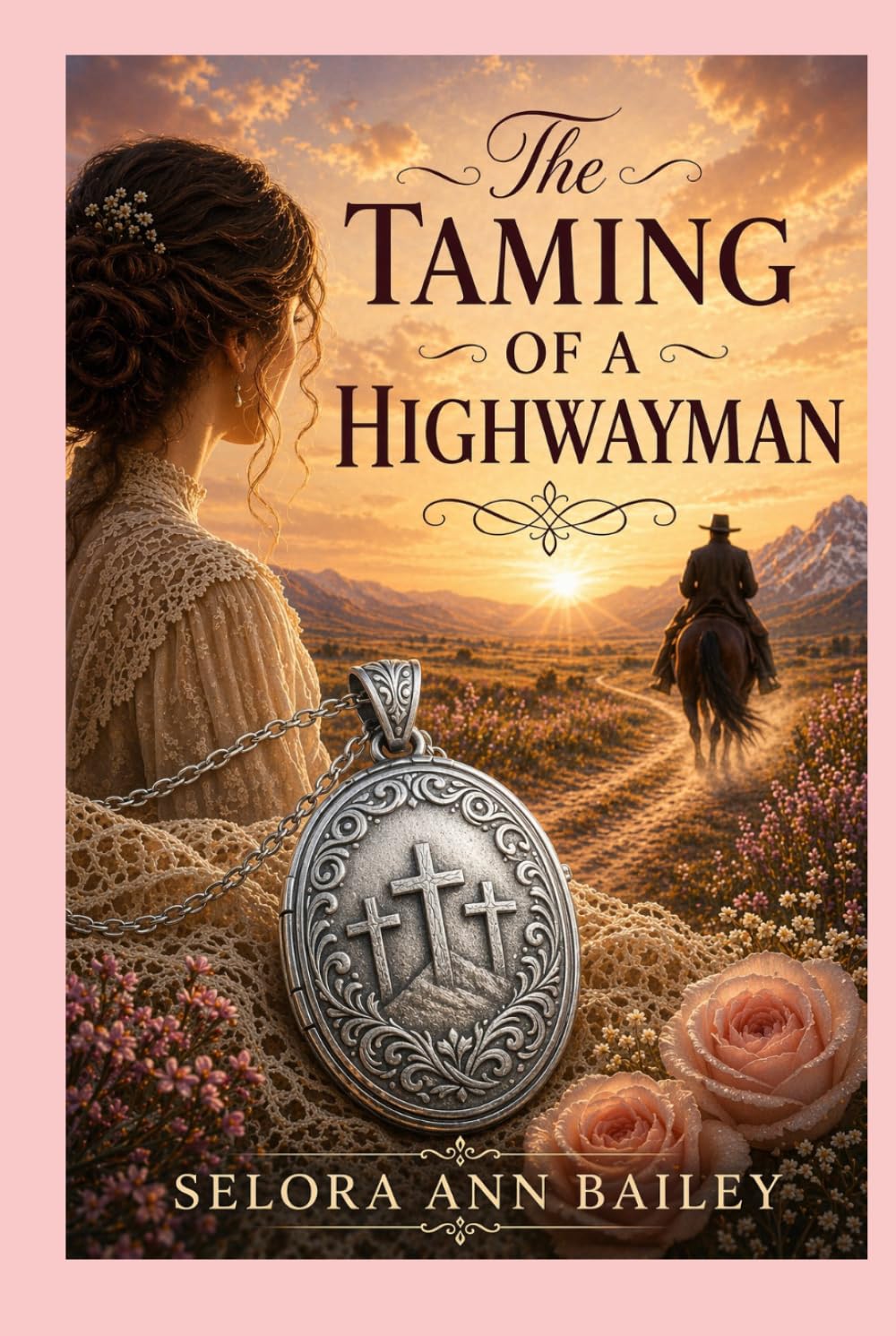 The Taming of a Highwayman: A Historical Western Romance of Faith and Redemption