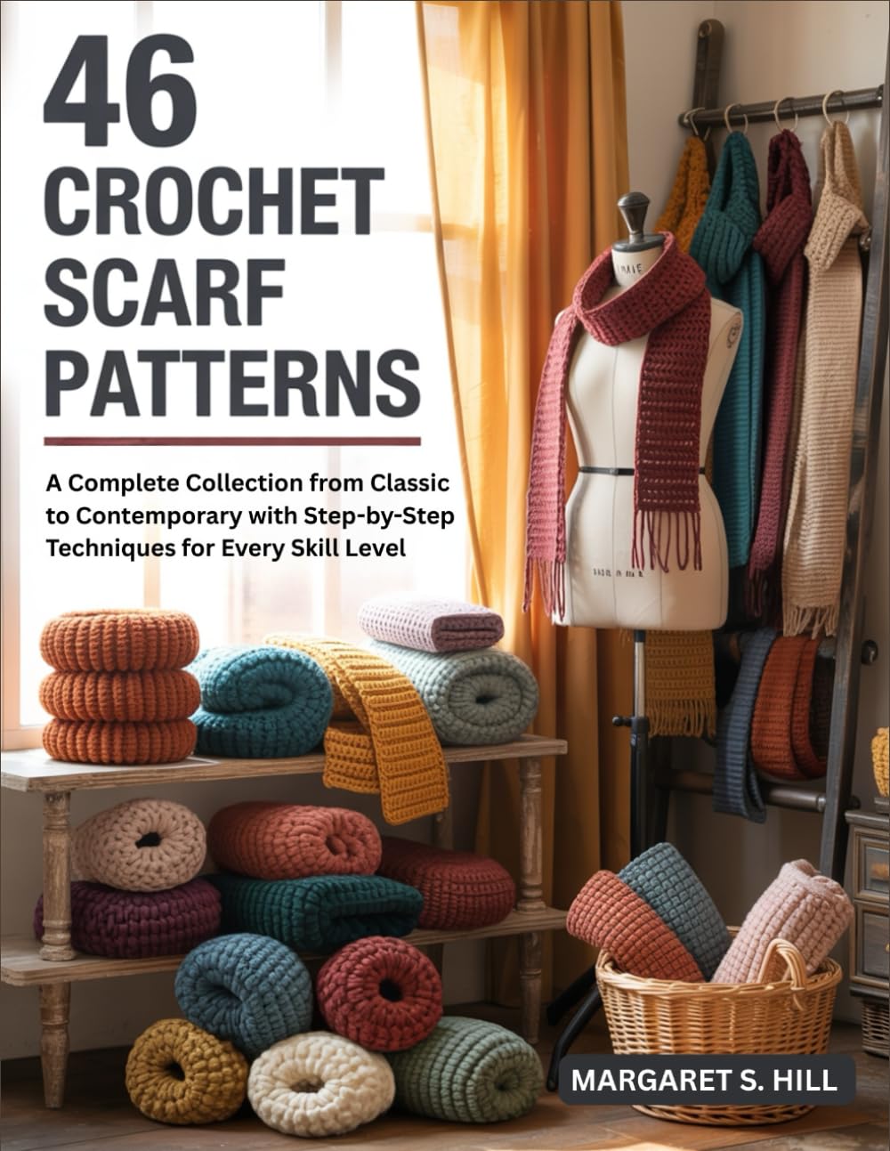 46 Crochet Scarf Patterns: A Complete Collection from Classic to Contemporary with Step-by-Step Techniques for Every Skill Level