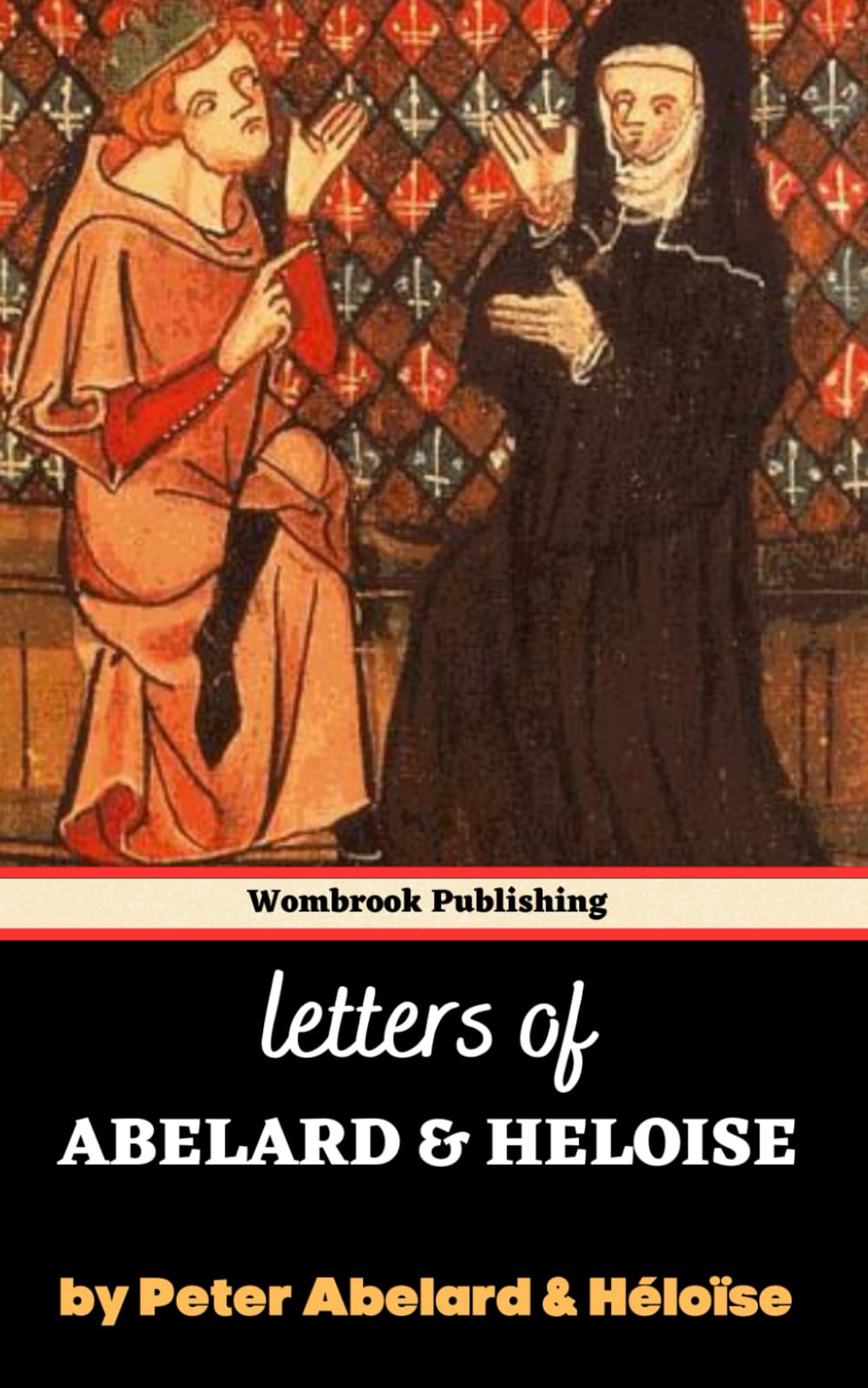 Letters of Abelard & Heloise: Echoes of Love and Intellect - Correspondence from the 12th Century