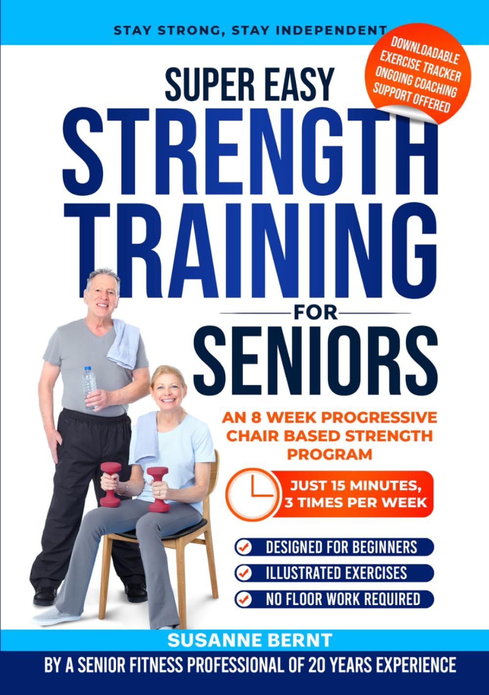 Super Easy Strength Training for Seniors: An 8 Week Progressive Chair Based Strength Program (Senior Strength & Balance Series)