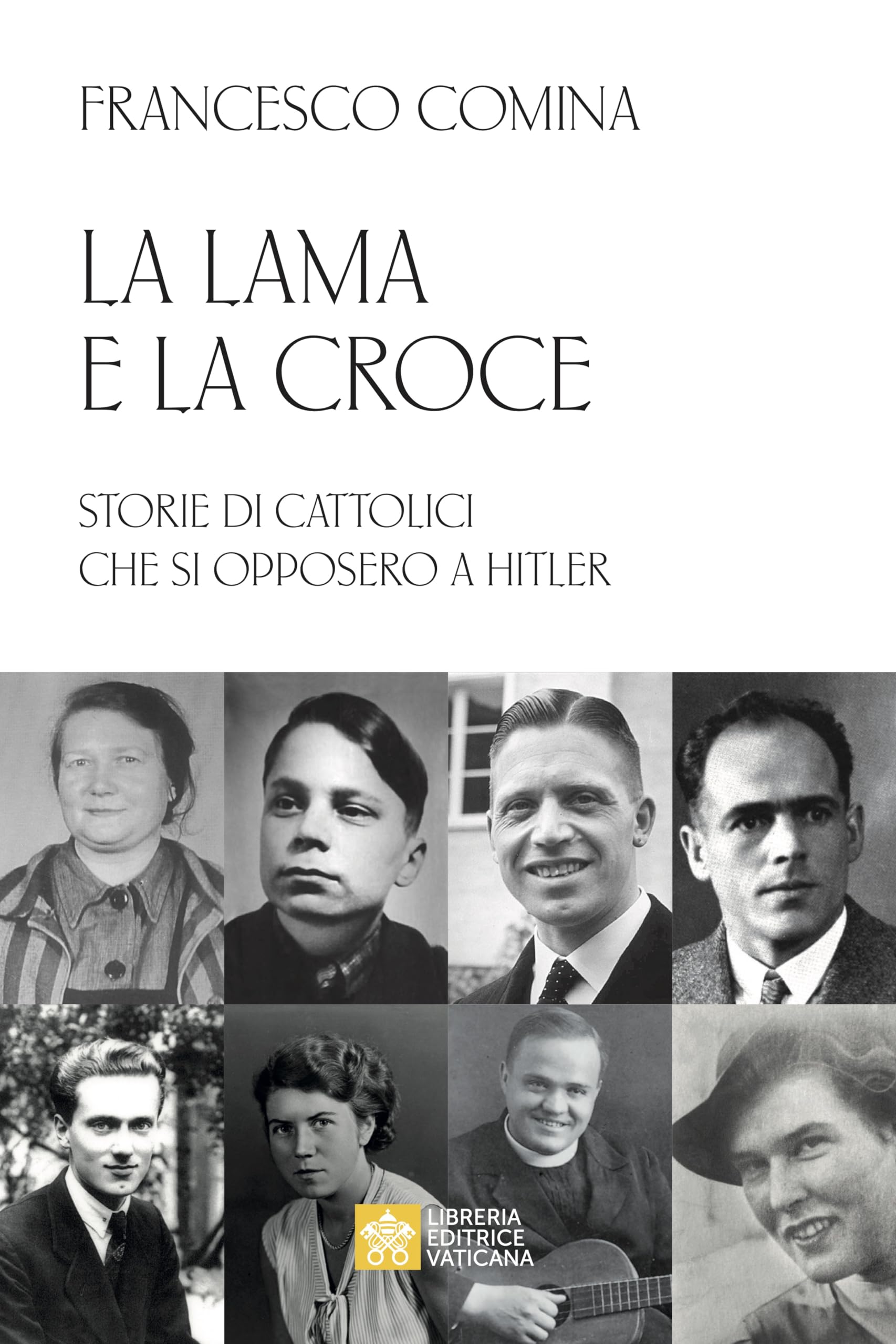 La Lama E La Croce. Storie Di Cattolici Che Si Opposero A Hitler - 4