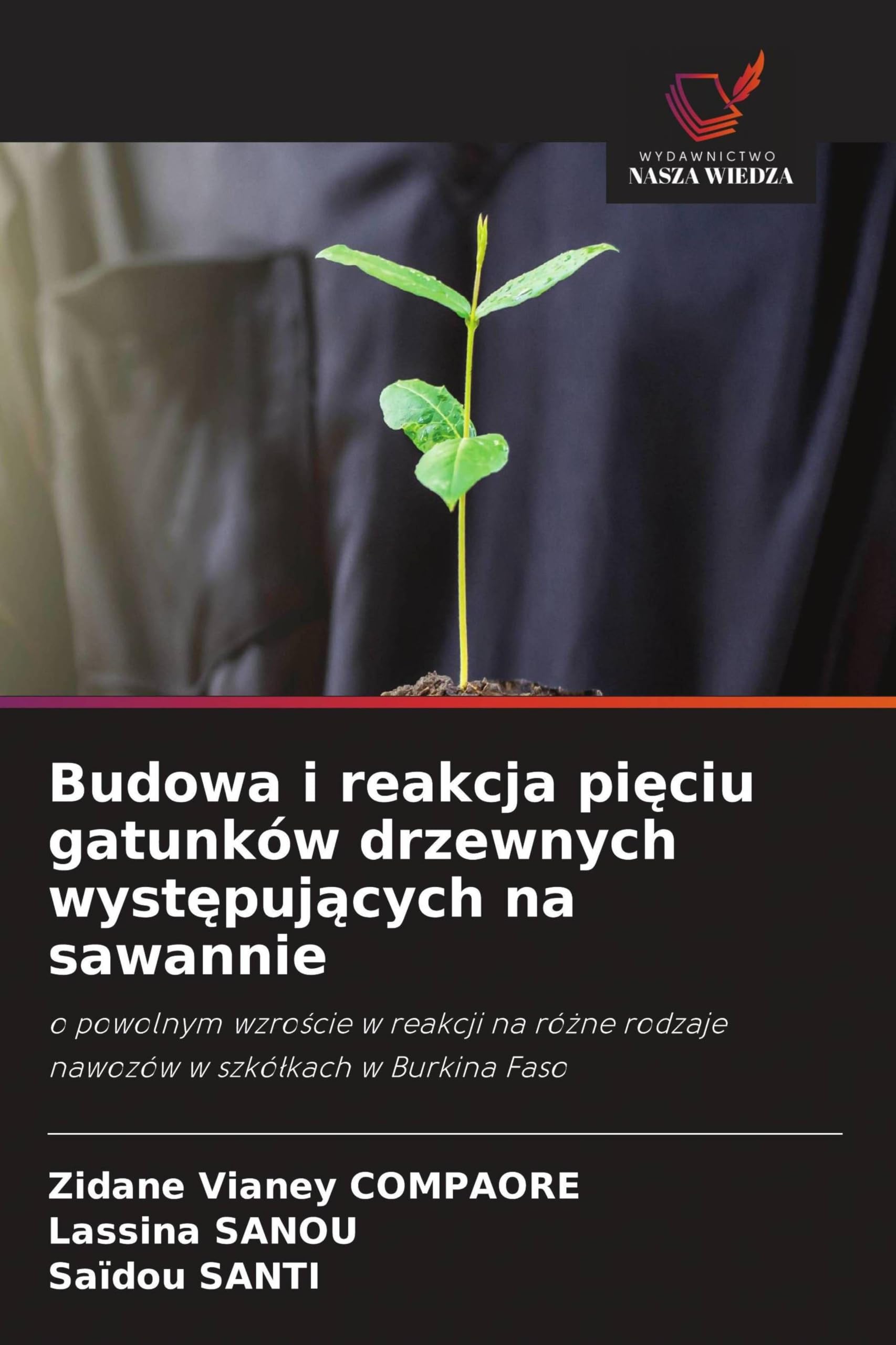 Budowa i reakcja pi¿ciu gatunków drzewnych wyst¿puj¿cych na sawannie: o powolnym wzro¿cie w reakcji na ró¿ne rodzaje nawozów w szkó¿kach w Burkina Faso