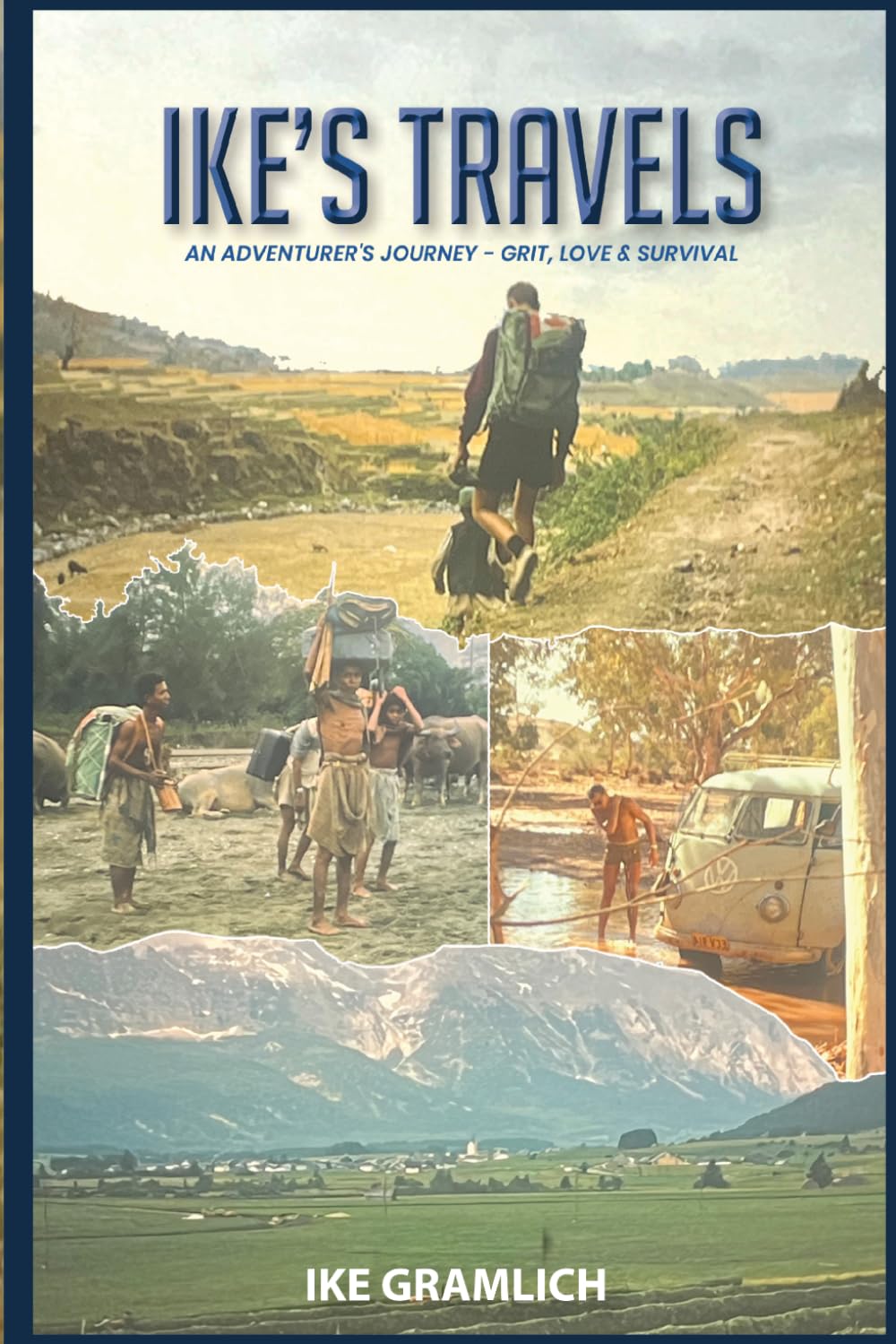 Ike’s Travels: An Adventurer’s Journey - Grit, Love & Survival (Ike's Travels Series)