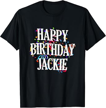 Happy Birthday Jackie Girls First Name Colourful Birthday T-Shirt