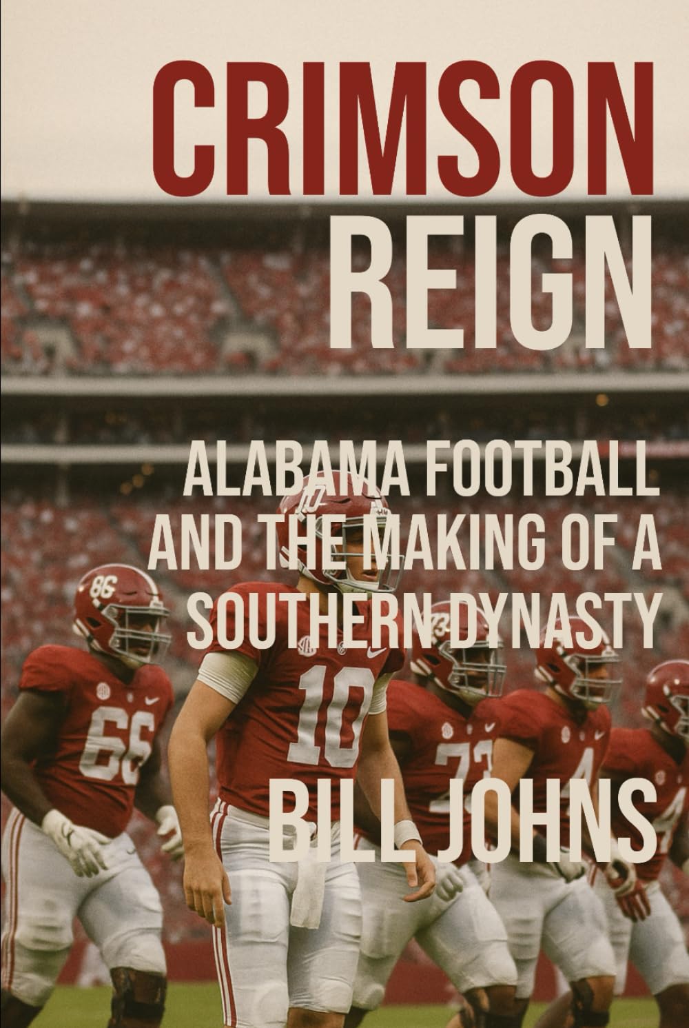 CRIMSON REIGN: Alabama Football and the Making of a Southern Dynasty (Saturdays of Legend)