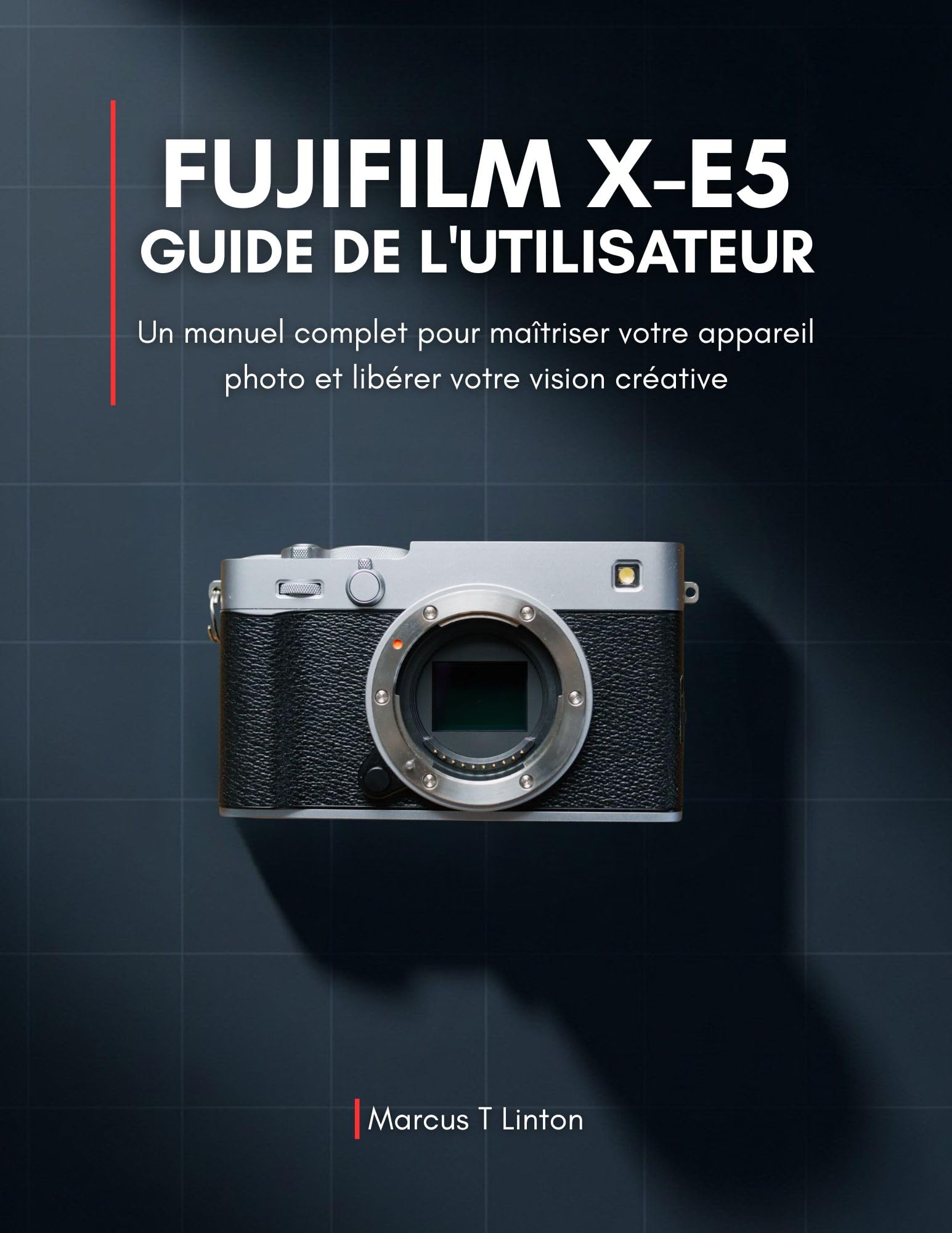 Fujifilm X-E5 Guide pratique pour réussir vos photos de voyage et libérer votre vision