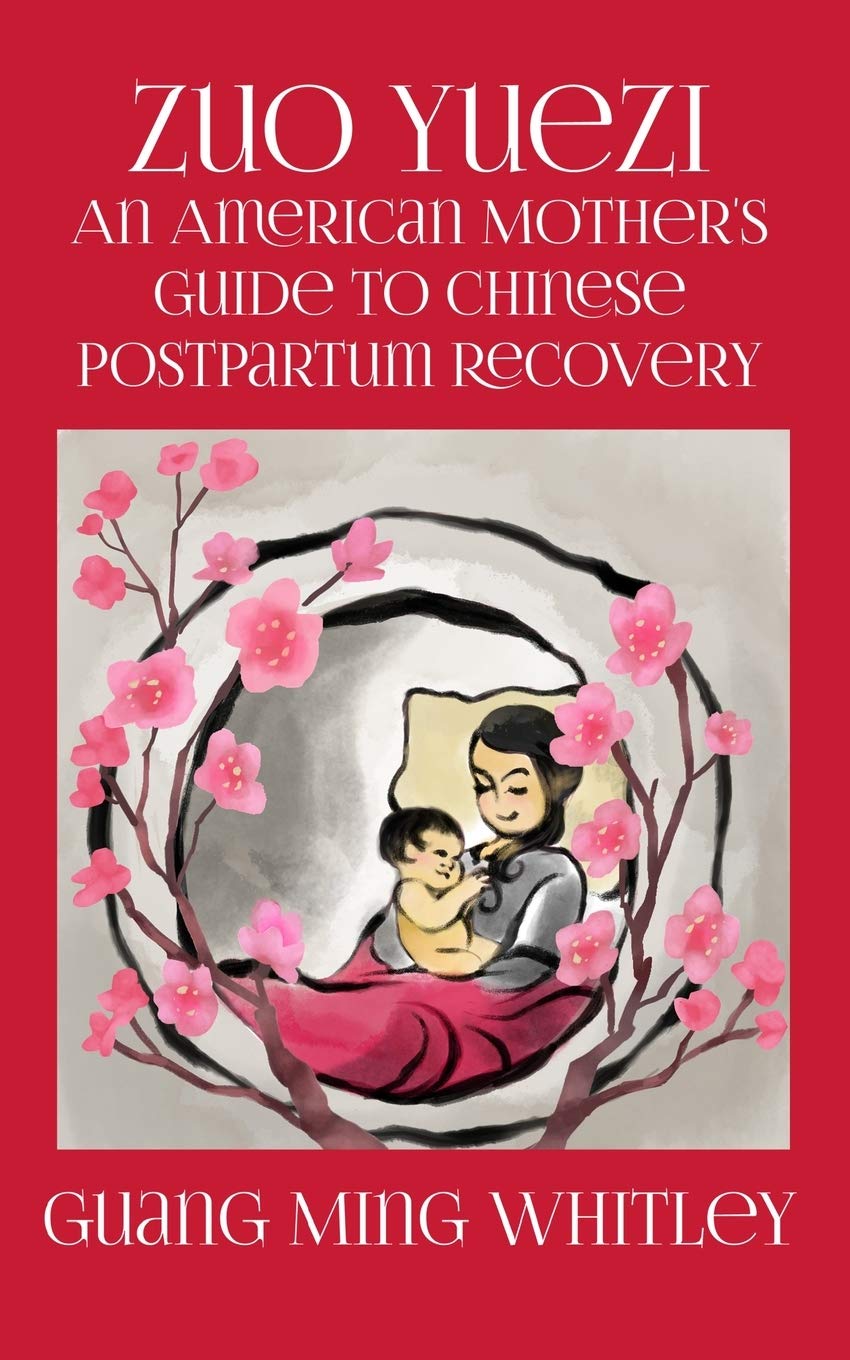 Zuo Yuezi: An American Mother's Guide to Chinese Postpartum Recovery