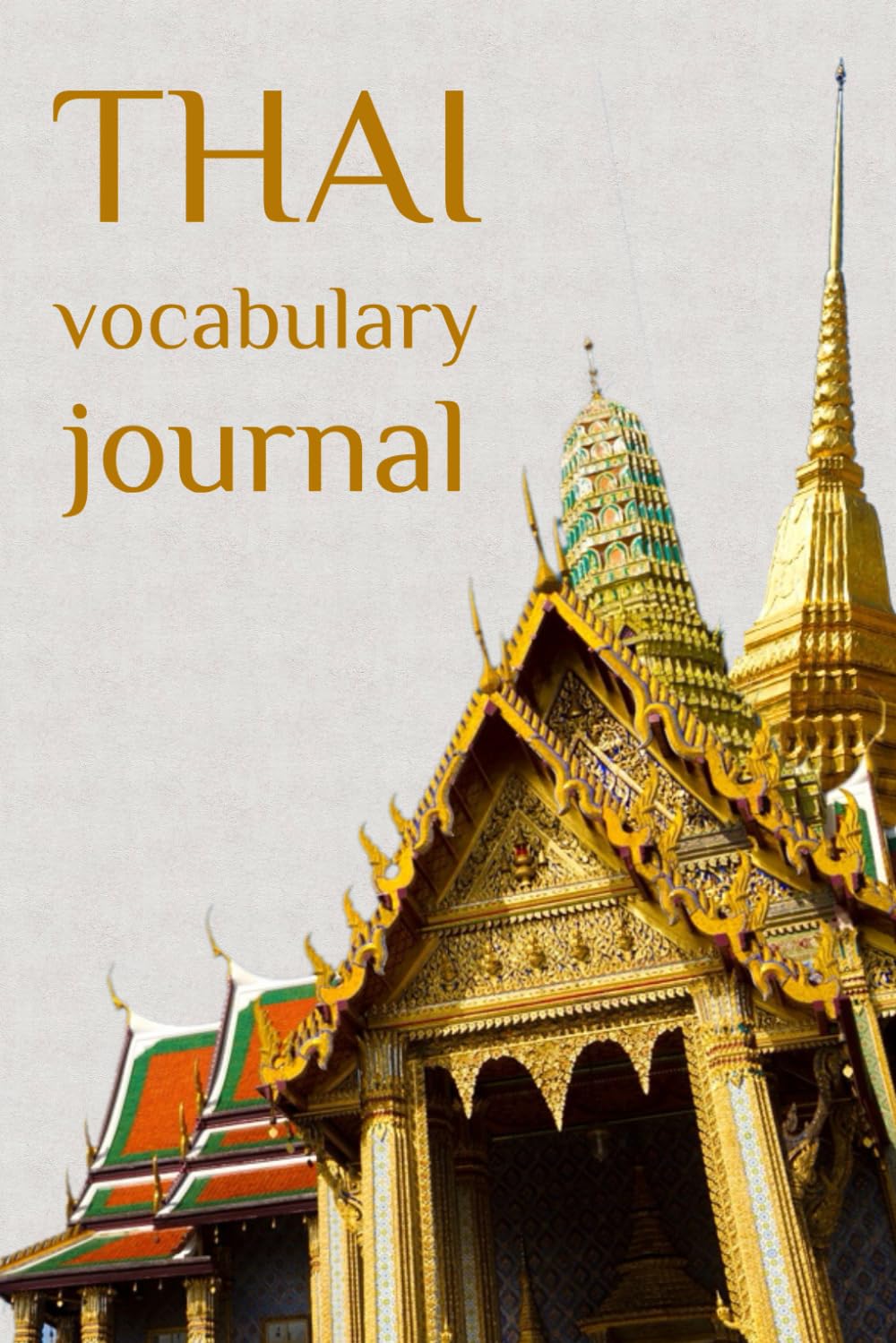 Thai Vocabulary Notebook & Journal: Learn, Record & Memorise New Thai Words: Thai Language Learning Journal and Notebook to Record New Vocabulary; Gift Journal; Vocabulary Notebook
