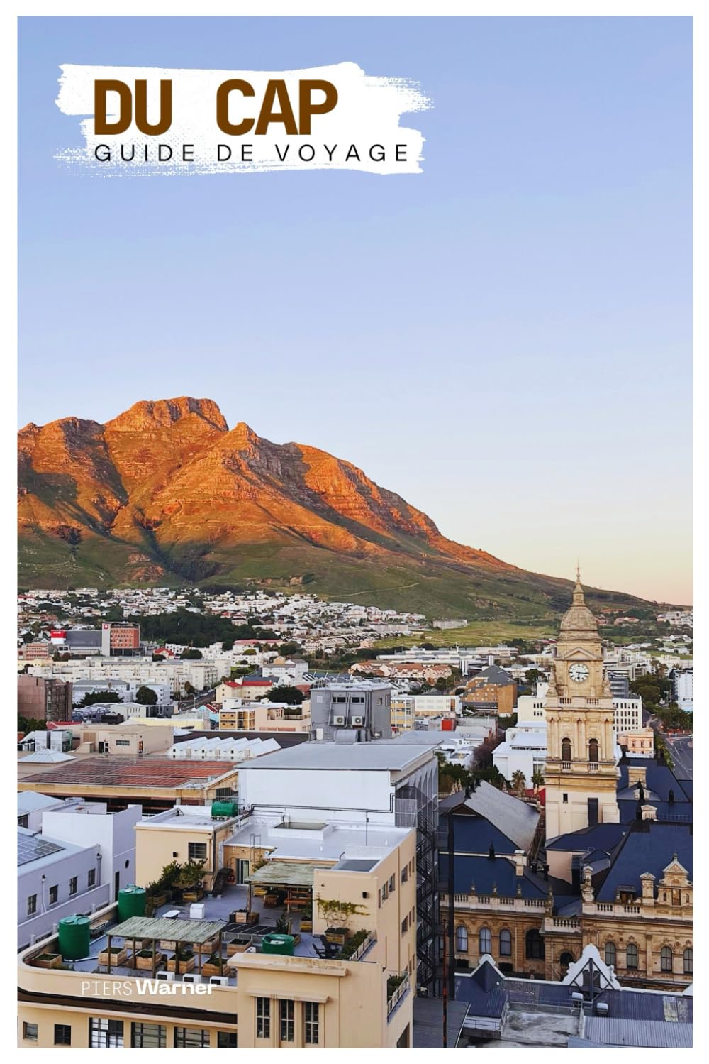Du Cap Guide de Voyage: Attractions, Montagne de la Table, Plages et Gastronomie avec Itinéraires