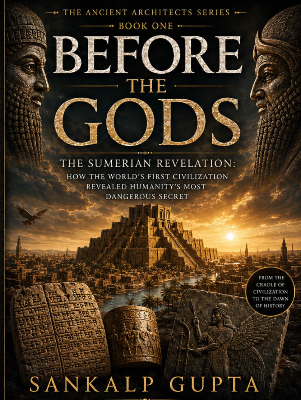 Before the Gods: The Sumerian Revelation – How the World's First Civilization Revealed Humanity's Most Dangerous Secret