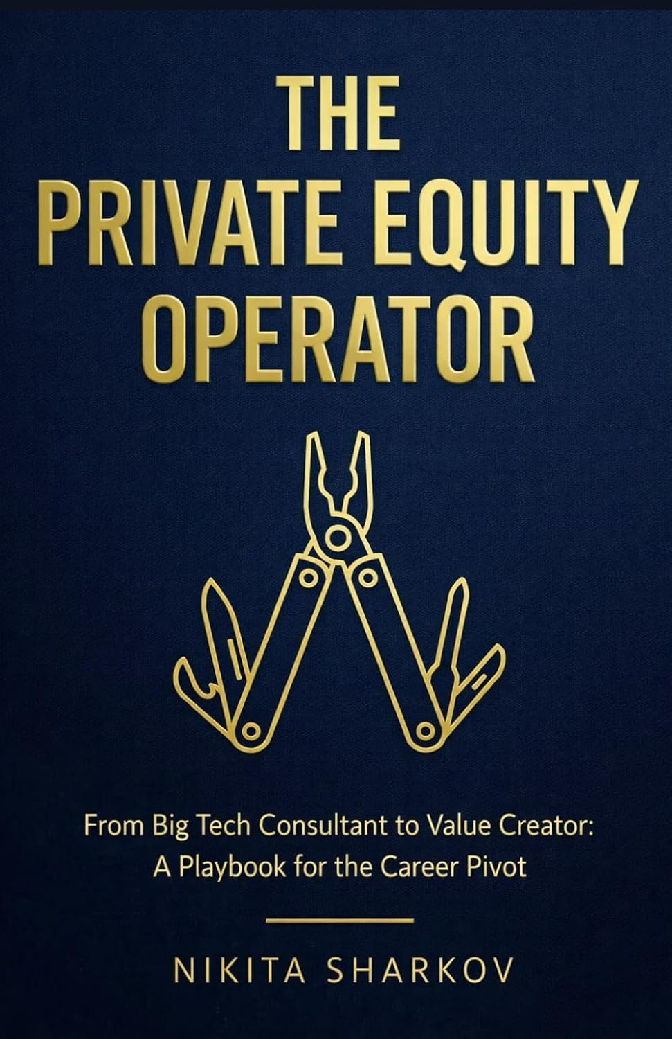 The Private Equity Operator: From Big Tech Consultant to Value Creator: A Playbook for the Career Pivot