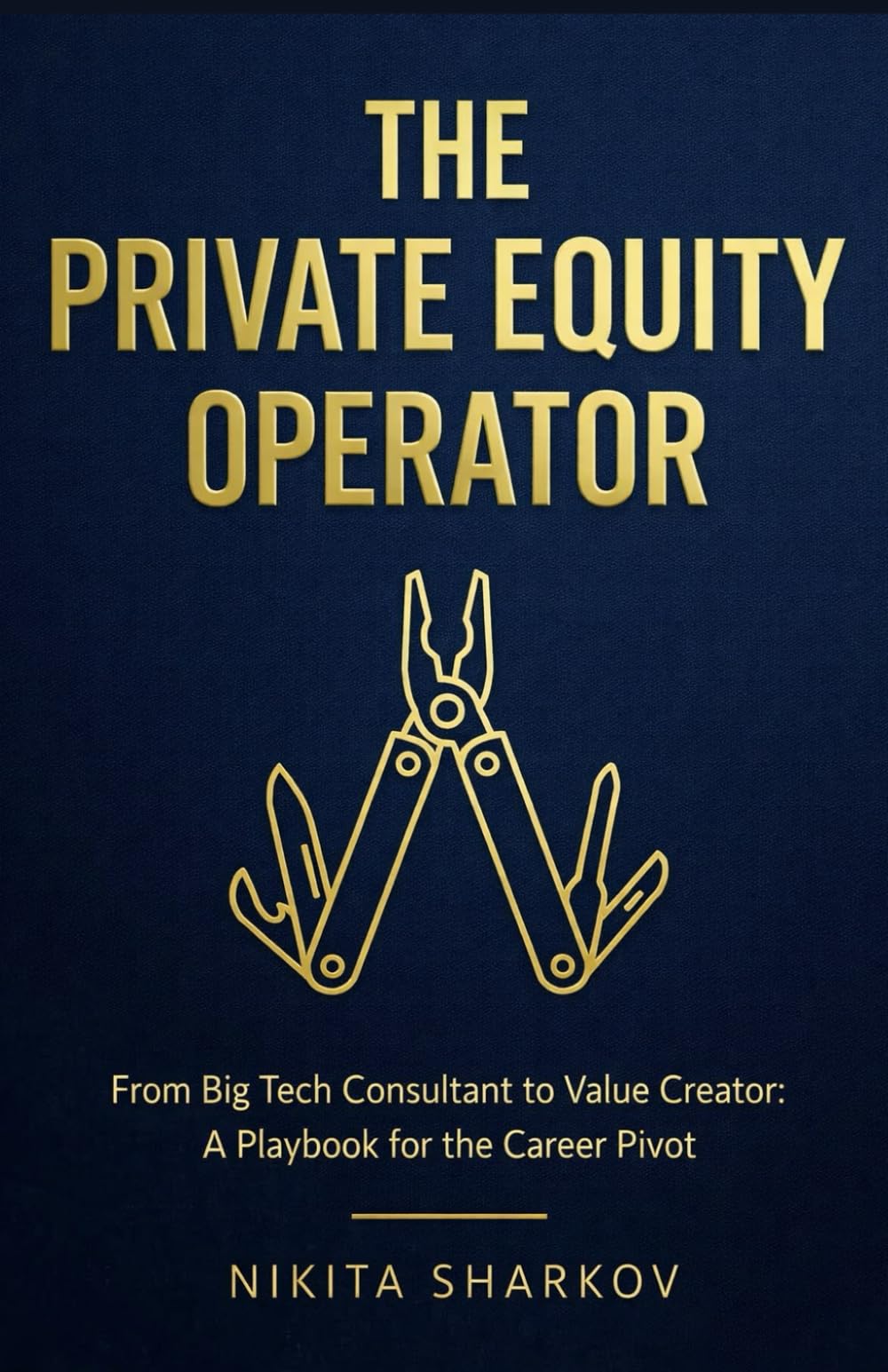 The Private Equity Operator: From Big Tech Consultant to Value Creator: A Playbook for the Career Pivot