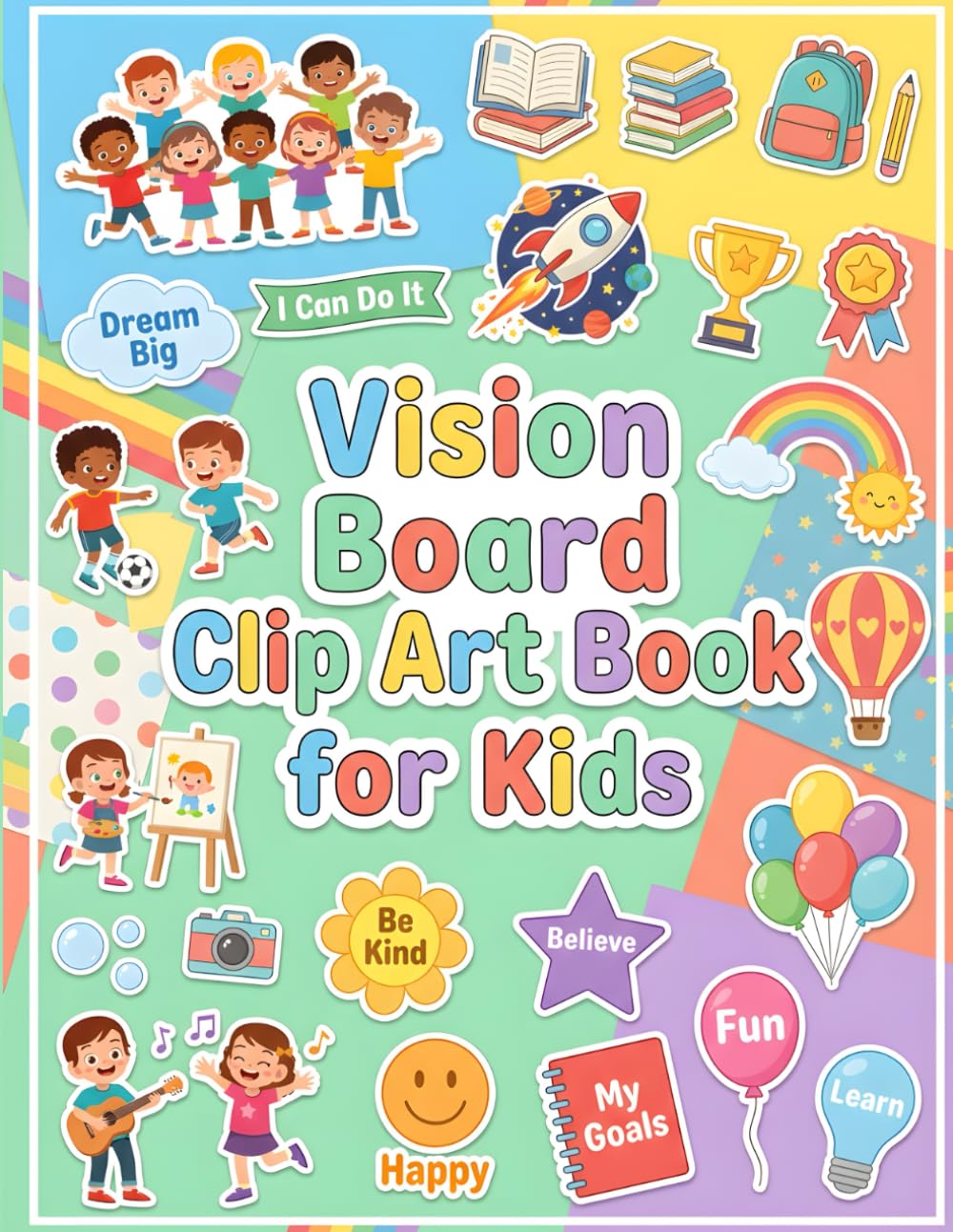 Vision Board Clip Art Book for Kids: Over 400 Fun Images, Words, and Quotes to Help Kids Create Inspiring Vision and Dream Boards