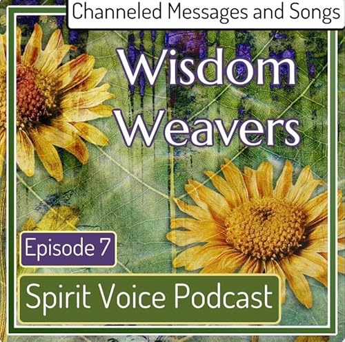 Wisdom Weavers , Channeled Messages and songs