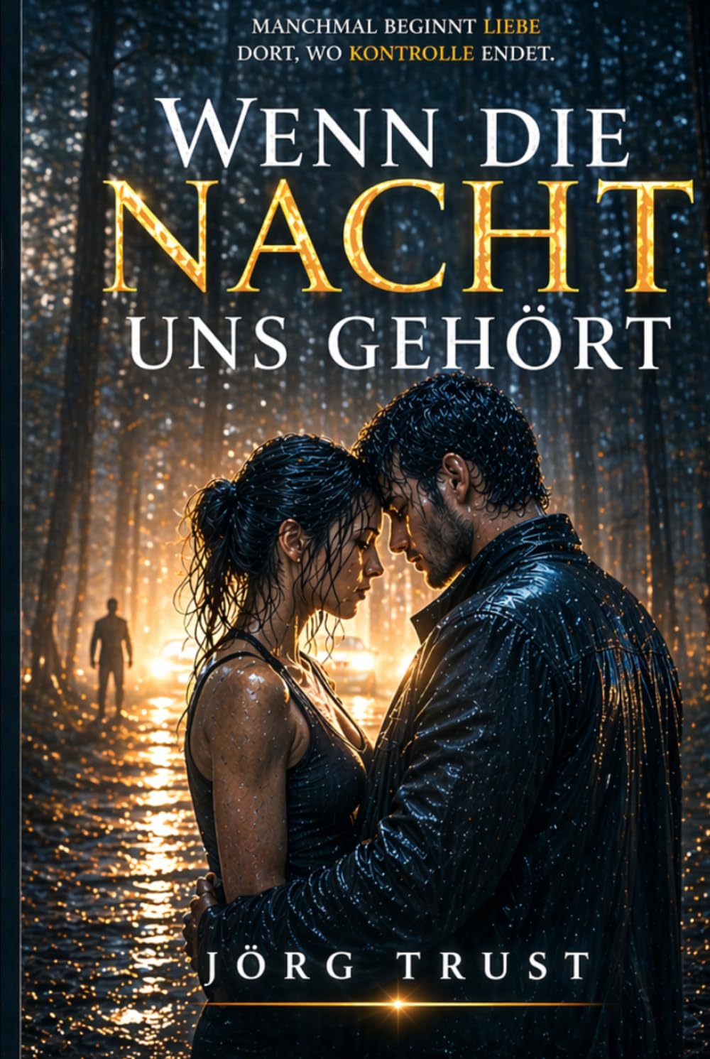 Wenn die Nacht uns gehört: Ein emotionaler Romantic Thriller über Vertrauen, Gefahr und eine Liebe, die Kontrolle verliert