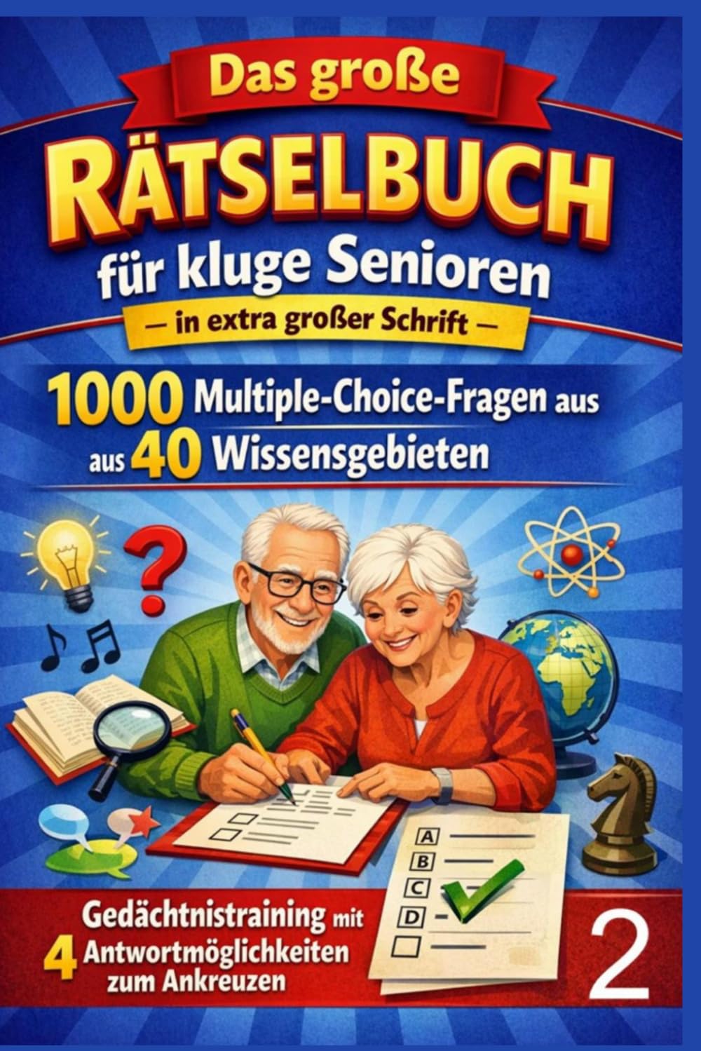 Das große Rätselbuch für kluge Senioren – in extra großer Schrift - Band 2: 1000 Multiple-Choice-Fragen aus 40 Wissensgebieten – Gedächtnistraining mit 4 Antwortmöglichkeiten zum Ankreuzen