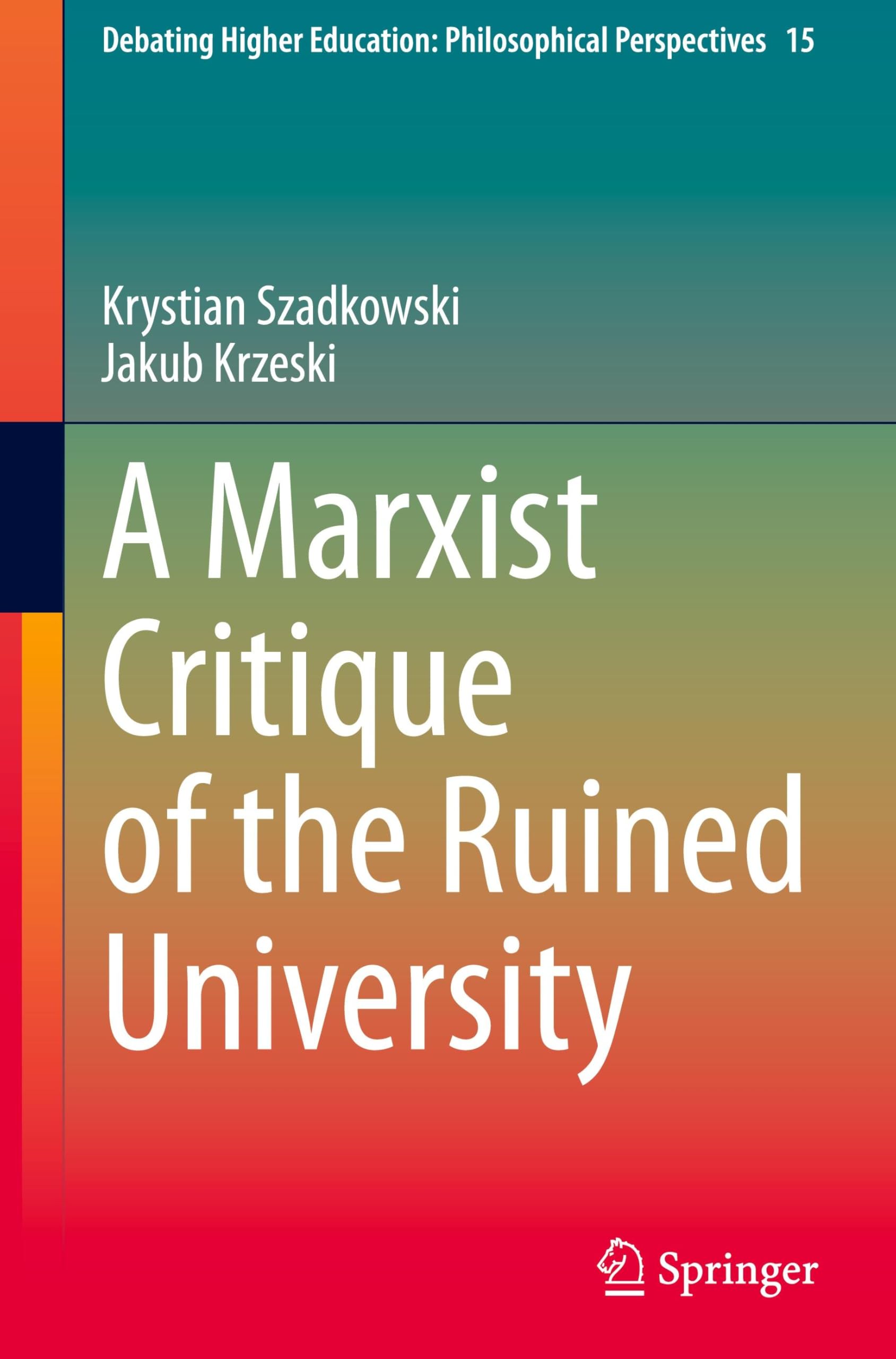 A Marxist Critique of the Ruined University (Debating Higher Education: Philosophical Perspectives, 15)