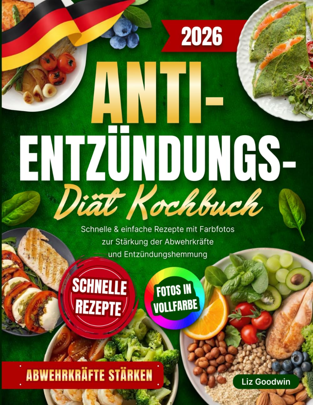 Kochbuch für eine entzündungsarme Ernährung: Schnelle, einfache Rezepte mit Farbfotos zur Unterstützung der Abwehrkräfte und zur natürlichen Reduktion von Entzündungen