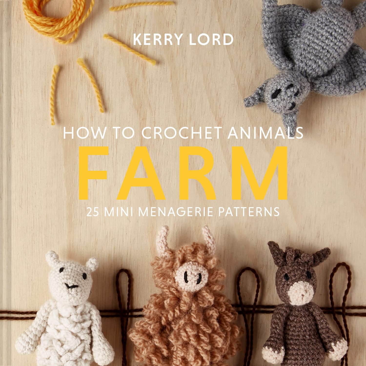 How to Crochet Animals: Farm: The complete beginner's guide to crocheting delightful miniature farm animals with 25 menagerie patterns