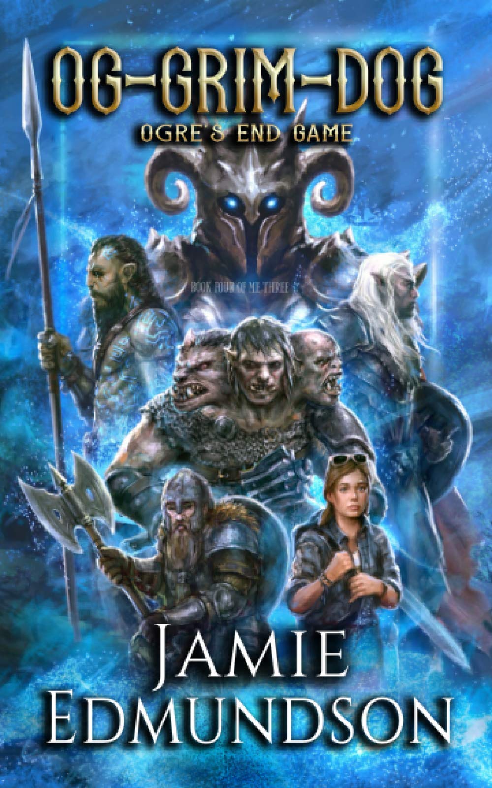 Og-Grim-Dog: Ogre's End Game: A Humorous Portal Fantasy: Ogre's End Game: The Three-Headed Ogre: 4 (Me Three)