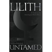 Lilith Untamed A Guide to the Astrological Black Moon