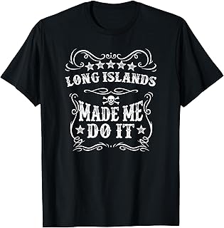 Long Islands Made Me Do It Funny Drink Alcohol Cool Humor T-Shirt