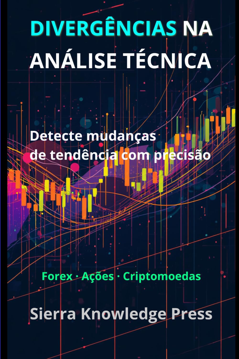 Divergências no Trading: Estratégias de análise técnica para identificar reversões de mercado e melhorar o timing das operações (Publicações Wall Street - Finanças - Investimentos - Trading e Bolsa)