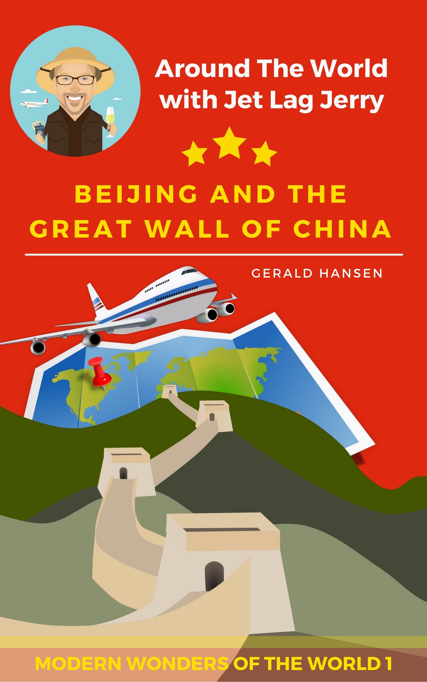 Beijing and the Great Wall of China: Modern Wonders of the World (Around The World With Jet Lag Jerry Book 1)